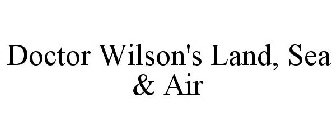 DOCTOR WILSON'S LAND, SEA & AIR
