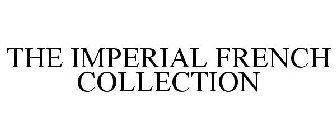 THE IMPERIAL FRENCH COLLECTION