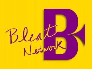 B BLEAT NETWORK