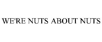 WE'RE NUTS ABOUT NUTS