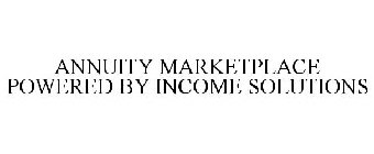 ANNUITY MARKETPLACE POWERED BY INCOME SOLUTIONS
