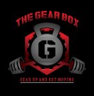 THE GEAR BOX G GEAR UP AND GET MOVING