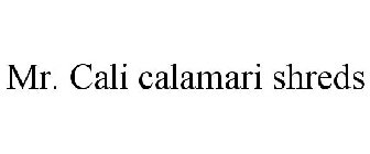 MR. CALI CALAMARI SHREDS