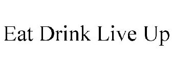 EAT DRINK LIVE UP