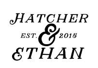 HATCHER & ETHAN EST. 2015