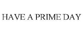 HAVE A PRIME DAY