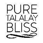 PURE TALALAY BLISS