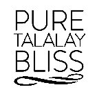 PURE TALALAY BLISS