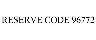 RESERVE CODE 96772