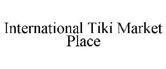 INTERNATIONAL TIKI MARKET PLACE