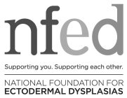 NFED SUPPORTING YOU. SUPPORTING EACH OTHER. NATIONAL FOUNDATION FOR ECTODERMAL DYSPLASIAS