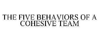 THE FIVE BEHAVIORS OF A COHESIVE TEAM