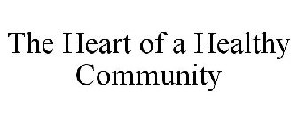 THE HEART OF A HEALTHY COMMUNITY