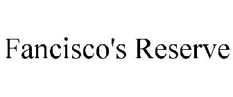 FANCISCO'S RESERVE