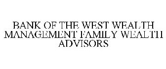BANK OF THE WEST WEALTH MANAGEMENT FAMILY WEALTH ADVISORS