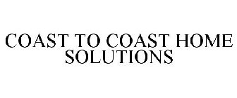 COAST TO COAST HOME SOLUTIONS