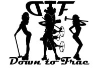 DTF DOWN TO FRAC