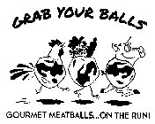 GRAB YOUR BALLS GOURMET MEATBALLS...ON THE RUN!