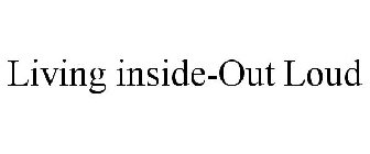 LIVING INSIDE-OUT LOUD