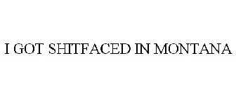 I GOT SHITFACED IN MONTANA
