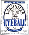 LAGUNITAS THE HAIRY EYEBALL ALE HERE'S LOOKIN' ATCHA! PERIHELIAL RELEASE WE AT THE LAGUNITAS BREWING COMPANY WISH YOU AND YOURS ALL THE BEST AS TOGETHER WE ENTER THE NEW YEAR THANKS FOR YOUR TRUST AND