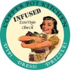 COPPER POT KITCHEN INFUSED EXTRA VIRGINOLIVE OIL DIP! DRESS! DRIZZLE!