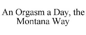 AN ORGASM A DAY, THE MONTANA WAY
