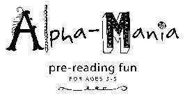 ALPHA-MANIA PRE-READING FOR AGES 3-5 YEARS