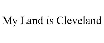 MY LAND IS CLEVELAND