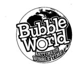 BUBBLE WORLD ANYTIME IS BUBBLE TIME