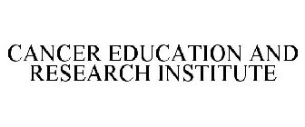 CANCER EDUCATION AND RESEARCH INSTITUTE