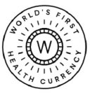 WORLD'S FIRST HEALTH CURRENCY W