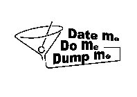 DATE ME DO ME DUMP ME