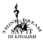 THINK DREAM SAY IT IN ENGLISH