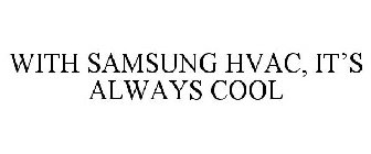 WITH SAMSUNG HVAC, IT'S ALWAYS COOL