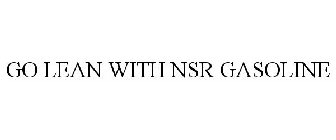 GO LEAN WITH NSR GASOLINE