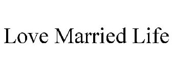 LOVE MARRIED LIFE