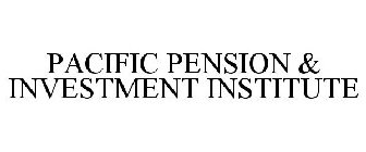 PACIFIC PENSION & INVESTMENT INSTITUTE