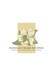 MAGNOLIA FIELDS CATERING PASSION FOR COOKING FOOD THAT NOURISHES MEMORIES THAT LAST