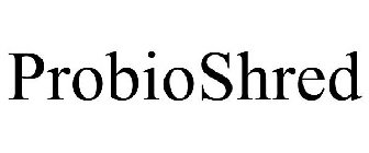 PROBIOSHRED