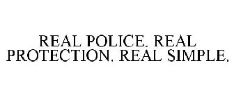 REAL POLICE. REAL PROTECTION. REAL SIMPLE.