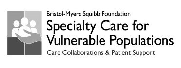 BRISTOL-MYERS SQUIBB FOUNDATION SPECIALTY CARE FOR VULNERABLE POPULATIONS CARE COLLABORATIONS & PATIENT SUPPORT