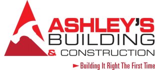 ASHLEY'S BUILDING & CONSTRUCTION BUILDING IT RIGHT THE FIRST TIME