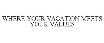 WHERE YOUR VACATION MEETS YOUR VALUES