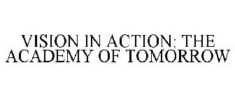 VISION IN ACTION: THE ACADEMY OF TOMORROW