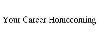 YOUR CAREER HOMECOMING
