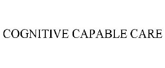 COGNITIVE CAPABLE CARE