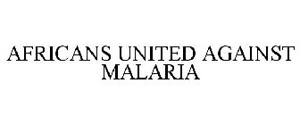 AFRICANS UNITED AGAINST MALARIA