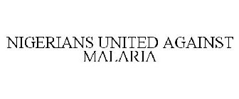 NIGERIANS UNITED AGAINST MALARIA