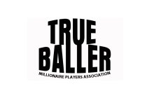 TRUE BALLER MILLIONAIRE PLAYERS ASSOCIATION